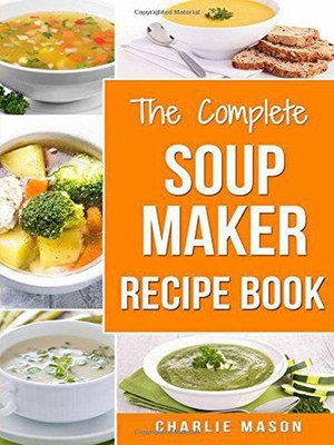 cover image of The Complete Soup Maker Recipe Book